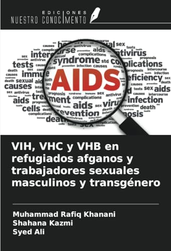 VIH, VHC y VHB en refugiados afganos y trabajadores sexuales masculinos y transgénero von Ediciones Nuestro Conocimiento