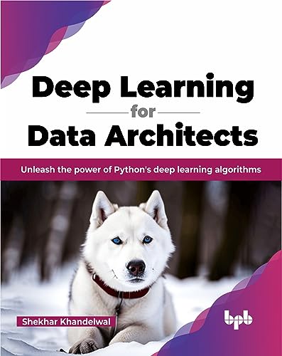 Deep Learning for Data Architects: Unleash the power of Python's deep learning algorithms (English Edition)