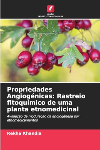 Propriedades Angiogénicas: Rastreio fitoquímico de uma planta etnomedicinal: Avaliação da modulação da angiogénese por etnomedicamentos von Edições Nosso Conhecimento