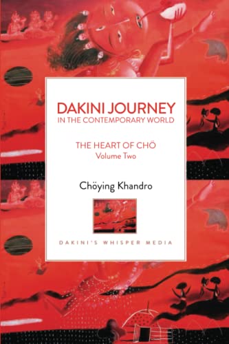 DAKINI JOURNEY IN THE CONTEMPORARY WORLD: THE HEART OF CHÖ Volume Two