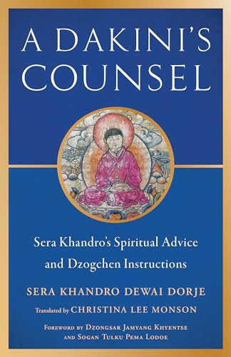 A Dakini's Counsel: Sera Khandro's Spiritual Advice and Dzogchen Instructions