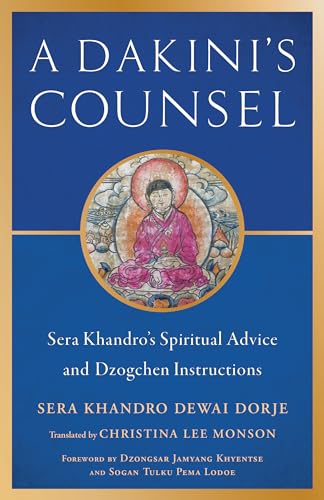 A Dakini's Counsel: Sera Khandro's Spiritual Advice and Dzogchen Instructions