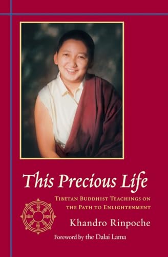 This Precious Life: Tibetan Buddhist Teachings on the Path to Enlightenment von Shambhala