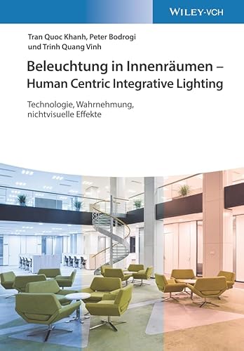 Beleuchtung in Innenräumen - Human Centric Integrative Lighting: Technologie, Wahrnehmung, nichtvisuelle Effekte von Wiley
