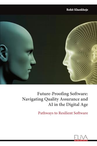 Future-Proofing Software: Navigating Quality Assurance and AI in the Digital Age: Pathways to Resilient Software von Eliva Press