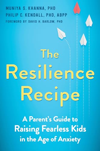 The Resilience Recipe: A Parent's Guide to Raising Fearless Kids in the Age of Anxiety von New Harbinger