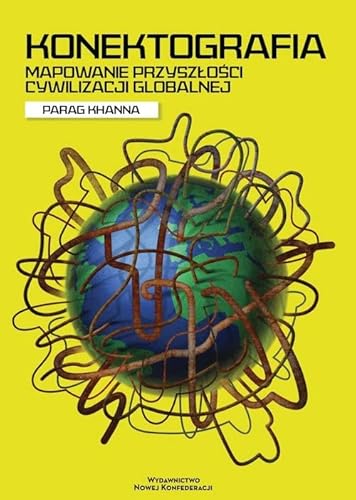 Konektografia.: Mapowanie przyszłości cywilizacji globalnej von Wydawnictwo Nowej Konfederacji