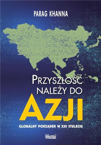 Przyszłość należy do Azji: Globalny porządek w XXI wieku von Wektory