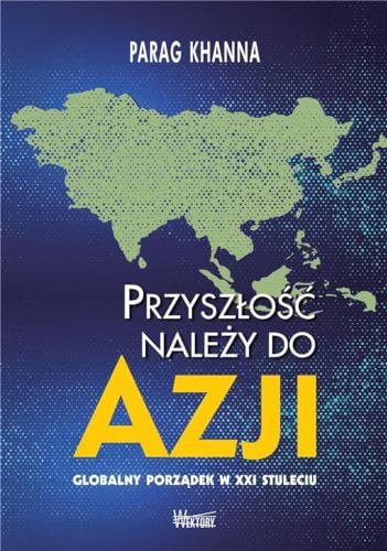 Przyszłość należy do Azji: Globalny porządek w XXI wieku
