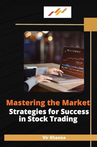 Mastering the Market Strategies for Success in Stock Trading von Self Publisher