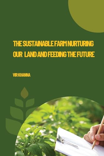 The Sustainable Farm Nurturing Our Land and Feeding the Future von Self Publisher