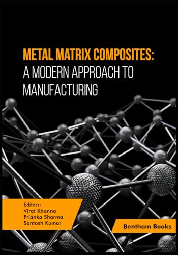 Metal Matrix Composites: A Modern Approach to Manufacturing von Bentham Science Publishers