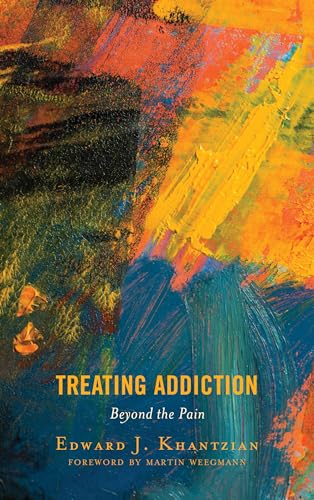 Treating Addiction: Beyond the Pain: Collected Works, 2000-2016
