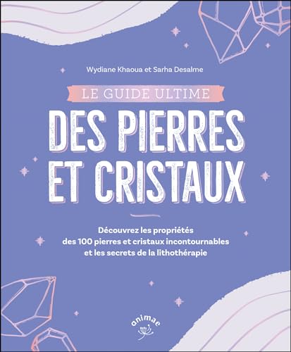 Le guide ultime des pierres et cristaux: Décrypter les bienfaits de 100 pierres et cristaux von ANIMAE