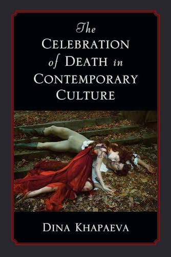 The Celebration of Death in Contemporary Culture von The University of Michigan Press