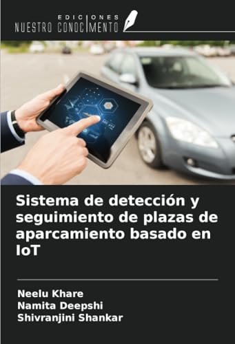 Sistema de detección y seguimiento de plazas de aparcamiento basado en IoT von Ediciones Nuestro Conocimiento