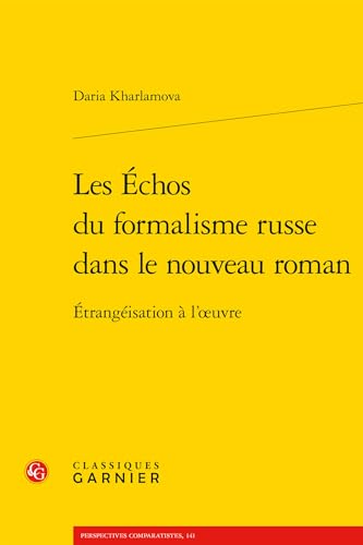 Les Echos Du Formalisme Russe Dans Le Nouveau Roman: Etrangeisation a L'oeuvre (Modernites Et Avant-gardes, 21, Band 21)