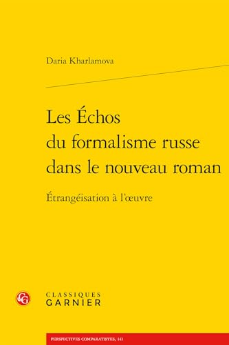 Les Echos Du Formalisme Russe Dans Le Nouveau Roman: Etrangeisation a l'Oeuvre von Classiques Garnier