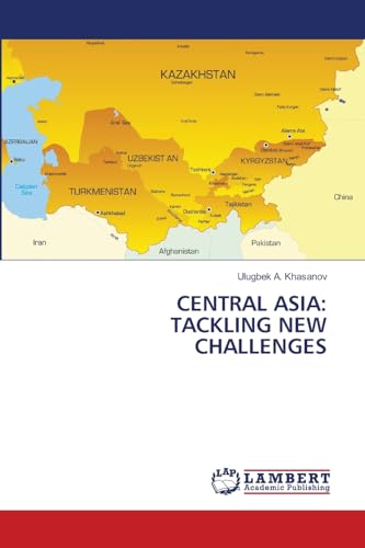CENTRAL ASIA: TACKLING NEW CHALLENGES: DE von LAP LAMBERT Academic Publishing