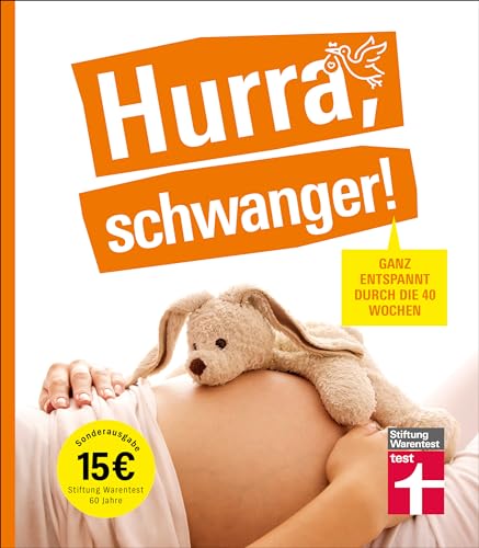 Hurra, schwanger! – Die perfekte Begleitung durch die Schwangerschaft, guter Überblick über die wichtigsten Fragen, anschaulich erklärt dank ... entspannt durch die 40 Wochen | Sonderausgabe von Stiftung Warentest