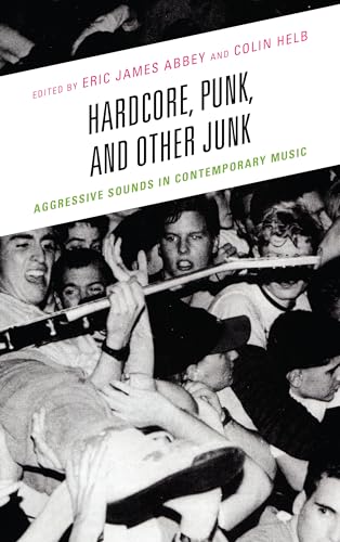 Hardcore, Punk, and Other Junk: Aggressive Sounds in Contemporary Music von Lexington Books