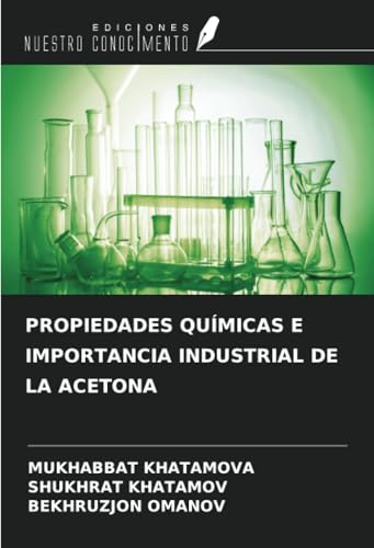 PROPIEDADES QUÍMICAS E IMPORTANCIA INDUSTRIAL DE LA ACETONA von Ediciones Nuestro Conocimiento
