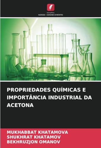 PROPRIEDADES QUÍMICAS E IMPORTÂNCIA INDUSTRIAL DA ACETONA von Edições Nosso Conhecimento