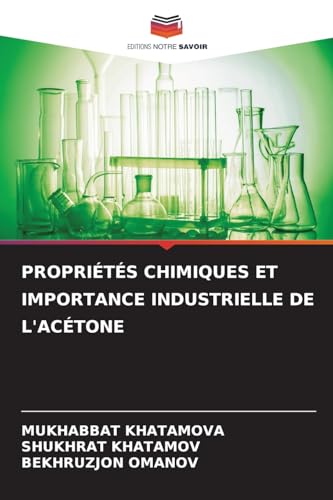 PROPRIÉTÉS CHIMIQUES ET IMPORTANCE INDUSTRIELLE DE L'ACÉTONE von Editions Notre Savoir
