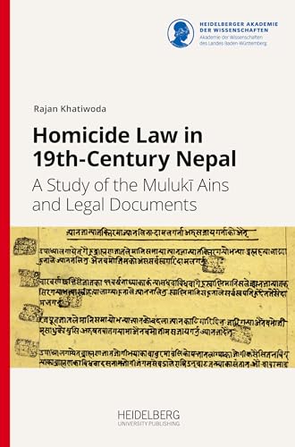 Homicide Law in 19th-Century Nepal: A Study of the Mulukī Ains and Legal Documents: A Study of the Muluk¿ Ains and Legal Documents (Documenta Nepalica: Book Series) von Heidelberg University Publishing