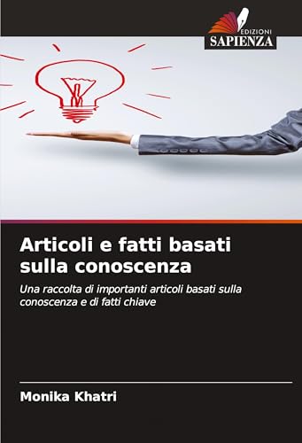 Articoli e fatti basati sulla conoscenza: Una raccolta di importanti articoli basati sulla conoscenza e di fatti chiave von Edizioni Sapienza