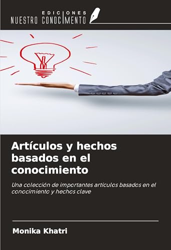 Artículos y hechos basados en el conocimiento: Una colección de importantes artículos basados en el conocimiento y hechos clave von Ediciones Nuestro Conocimiento