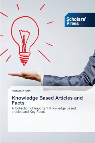 Knowledge Based Articles and Facts: A Collection of Important Knowledge based articles and Key Facts von Scholars' Press