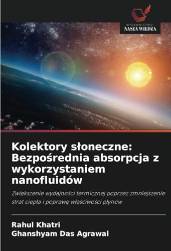 Kolektory słoneczne: Bezpośrednia absorpcja z wykorzystaniem nanofluidów: Zwiększenie wydajności termicznej poprzez zmniejszenie strat ciepła i ... strat ciep¿a i popraw¿ w¿a¿ciwo¿ci p¿ynów von Wydawnictwo Nasza Wiedza