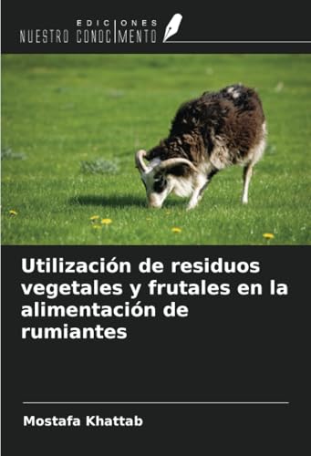 Utilización de residuos vegetales y frutales en la alimentación de rumiantes von Ediciones Nuestro Conocimiento