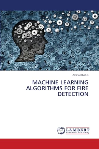 MACHINE LEARNING ALGORITHMS FOR FIRE DETECTION von LAP LAMBERT Academic Publishing