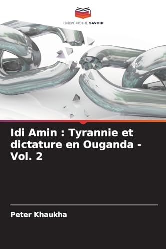 Idi Amin : Tyrannie et dictature en Ouganda - Vol. 2: DE von Editions Notre Savoir