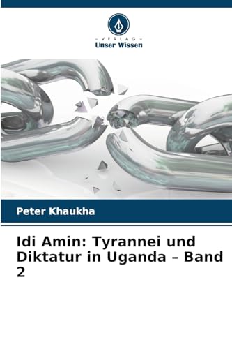 Idi Amin: Tyrannei und Diktatur in Uganda ¿ Band 2: DE