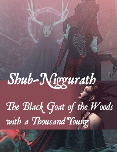 Shub-Niggurath - The Black Goat of the Woods with a Thousand Young: Lovecraft Call of Cthulhu LARP RPG roleplaying game accessory von CreateSpace Independent Publishing Platform