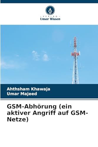 GSM-Abhörung (ein aktiver Angriff auf GSM-Netze): DE von Verlag Unser Wissen