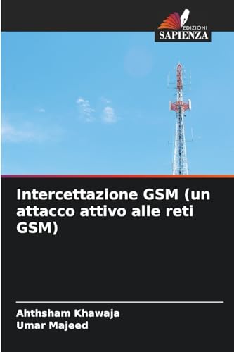 Intercettazione GSM (un attacco attivo alle reti GSM): DE von Edizioni Sapienza
