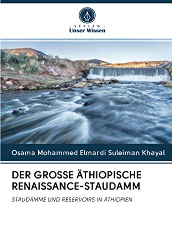 DER GROSSE ÄTHIOPISCHE RENAISSANCE-STAUDAMM: STAUDÄMME UND RESERVOIRS IN ÄTHIOPIEN