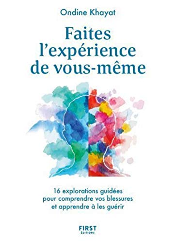 Faites l'expérience de vous-même - 16 explorations guidées pour comprendre vos blessures et apprendr: 16 explorations guidées pour comprendre vos blessures et apprendre à les guérir