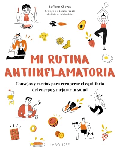 Mi rutina antiinflamatoria: Consejos y recetas para recuperar el equilibrio del cuerpo y mejorar tu salud (LAROUSSE - Libros Ilustrados/ Prácticos - Vida Saludable) von Larousse