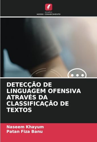 DETECÇÃO DE LINGUAGEM OFENSIVA ATRAVÉS DA CLASSIFICAÇÃO DE TEXTOS von Edições Nosso Conhecimento
