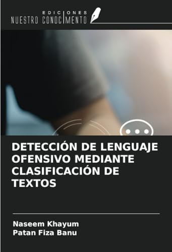 DETECCIÓN DE LENGUAJE OFENSIVO MEDIANTE CLASIFICACIÓN DE TEXTOS von Ediciones Nuestro Conocimiento