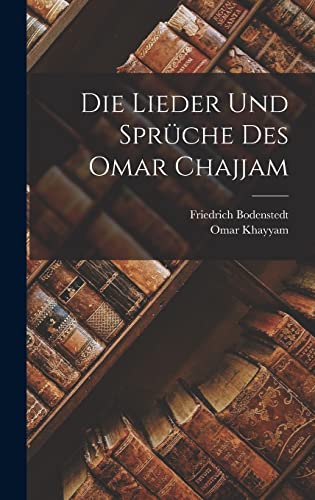 Die Lieder Und Sprüche Des Omar Chajjam