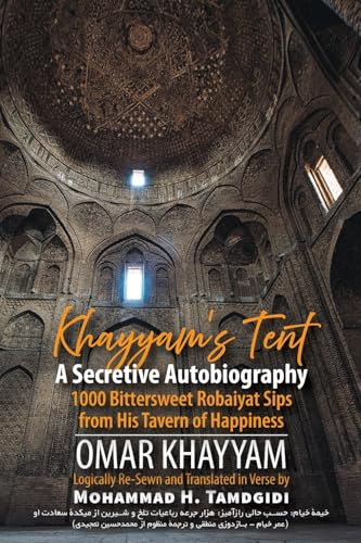 Khayyam's Tent: A Secretive Autobiography: 1000 Bittersweet Robaiyat Sips from His Tavern of Happiness (Tayyebeh East-West Research and Translation) von Okcir Press (Imprint of Ahead Publishing House)