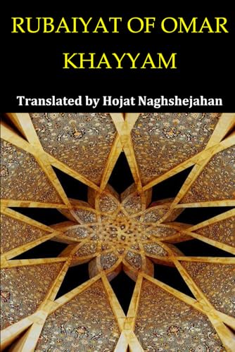 RUBAIYAT OF OMAR KHAYYAM: Bilingual English and Farsi: Presented Side by Side: Translated by Hojat Naghshejahan: A Native Farsi Speaker von Independently published
