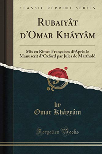 Rubaiyât d'Omar Kháyyâm (Classic Reprint)