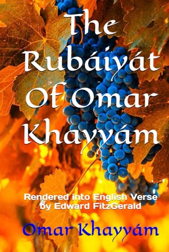 The Rubáiyát Of Omar Khayyám: Rendered into English Verse by Edward FitzGerald